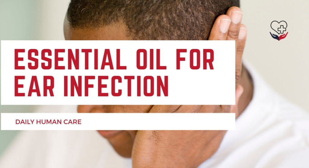 EARACHE? Here Is List Of Best Essential Oil For Ear Infections Home