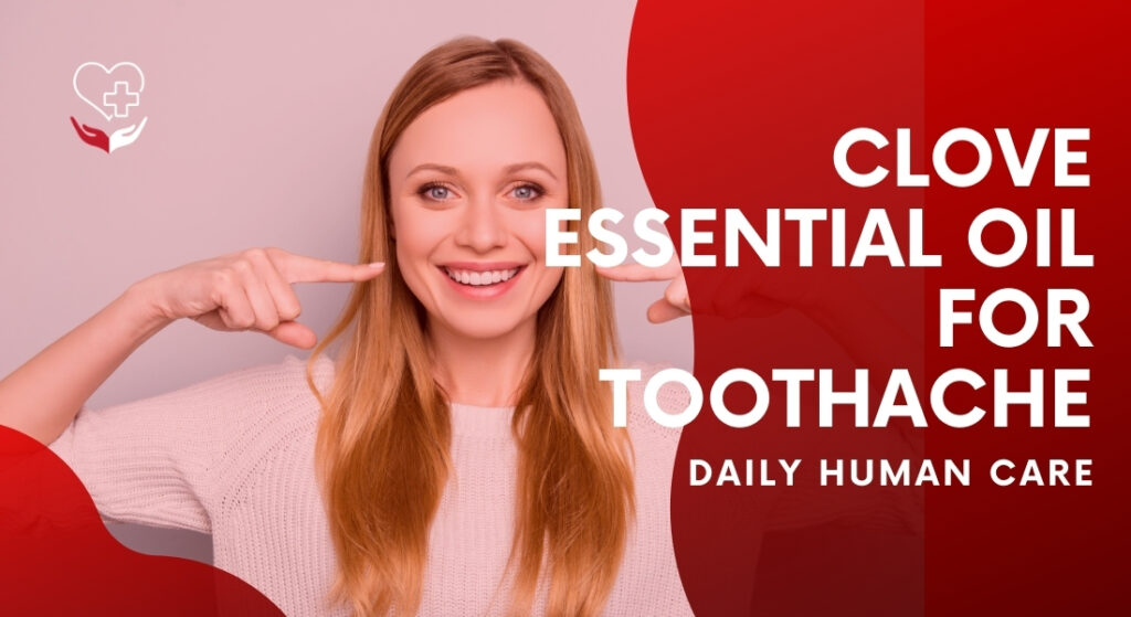 Clove Essential Oil For Toothaches (Best Temporary Treatment For