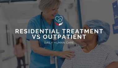 Should You Seek Residential Treatment VS Outpatient?