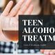 TEEN ALCOHOL TREATMENT