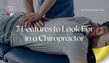 7 Features to Look For in a Chiropractor that are very Important