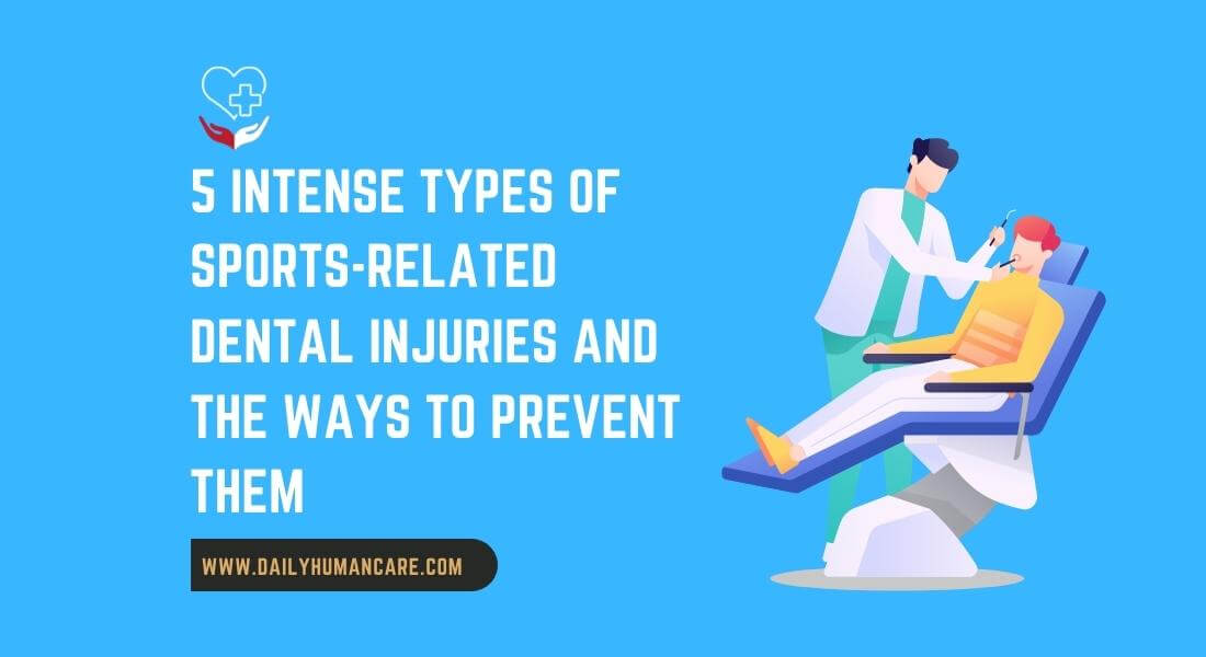5 Intense Types of Sports-Related Dental Injuries and the Ways to Prevent Them